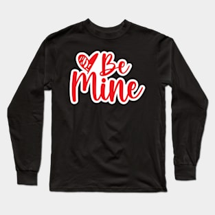 Valentine's Day Stickers - Be Mine Long Sleeve T-Shirt